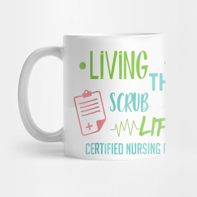 Living The Scrub Life Cna Nurse Certified Proud Passion by jrgenbode